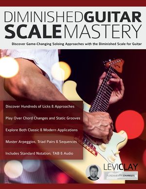 Diminished Guitar Scale Mastery: Discover Game-Changing Soloing Approaches with the Diminished Scale for Guitar image number 0