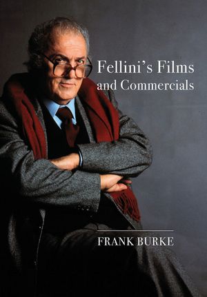 Fellini's Films and Commercials: From Postwar to Postmodern image number 0