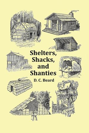 Shelters, Shacks and Shanties - With 1914 Cover and Over 300 Original Illustrations image number 0
