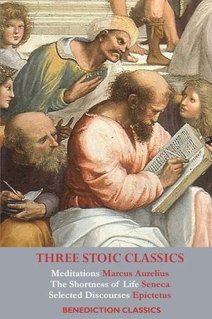 Three Stoic Classics: Meditations by Marcus Aurelius; The Shortness of Life by Seneca; Selected Discourses of Epictetus image number 0