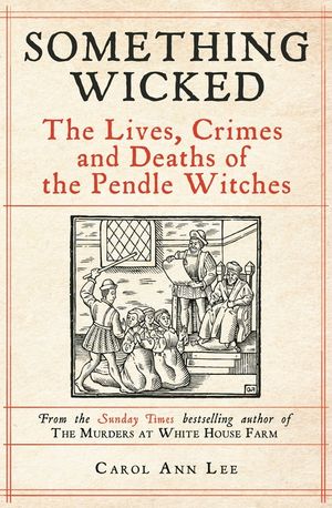 Something Wicked: The Lives, Crimes and Deaths of the Pendle Witches image number 0