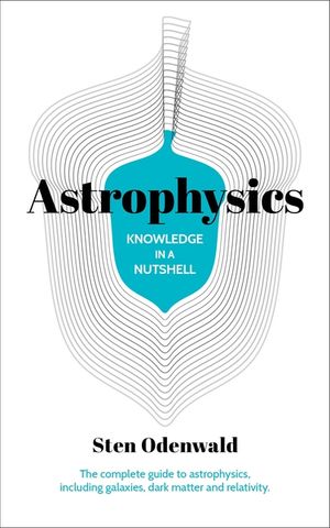 Knowledge in a Nutshell: Astrophysics: The Complete Guide to Astrophysics, Including Galaxies, Dark Matter and Relativity image number 0