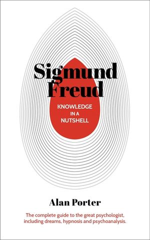 Knowledge in a Nutshell: Sigmund Freud: The Complete Guide to the Great Psychologist, Including Dreams, Hypnosis and Psychoanalysis image number 0