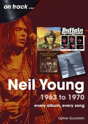 Neil Young 1963 to 1970: Every Album, Every Song image number 0