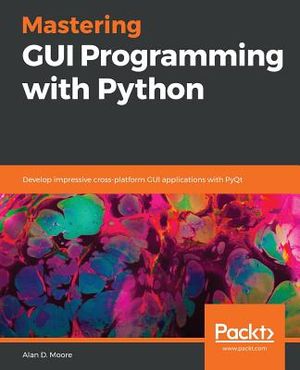 Mastering GUI Programming with Python: Develop impressive cross-platform GUI applications with PyQt image number 0
