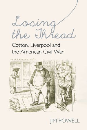 Losing the Thread: Cotton, Liverpool and the American Civil War image number 0