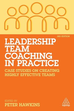Leadership Team Coaching in Practice: Case Studies on Creating Highly Effective Teams image number 0