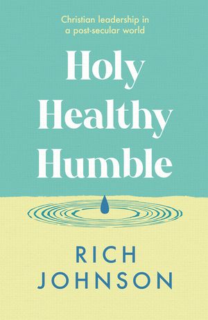 Holy, Healthy, Humble: Christian Leadership in a Post-Secular World image number 0