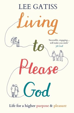 Living to Please God: Life for a Higher Purpose and Pleasure image number 0