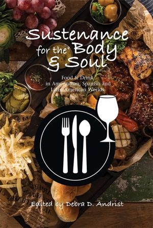 Sustenance for the Body & Soul: Food & Drink in Amerindian, Spanish & Latin American Worlds image number 0
