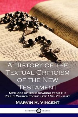 A History of the Textual Criticism of the New Testament: Methods of Bible Reading from the Early Church to the late 19 th Century image number 0