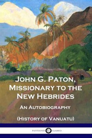 John G. Paton, Missionary to the New Hebrides: An Autobiography (History of Vanuatu) image number 0