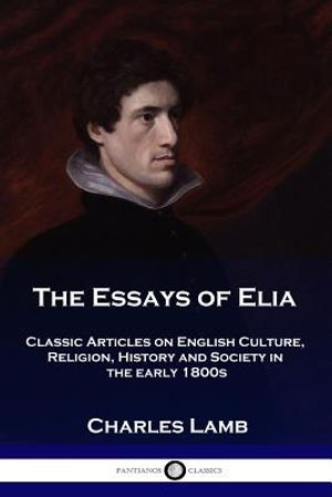 The Essays of Elia: Classic Articles on English Culture, Religion, History and Society in the early 1800s image number 0
