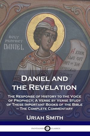 Daniel and the Revelation: The Response of History to the Voice of Prophecy; A Verse by Verse Study of These Important Books of the Bible - The C image number 0