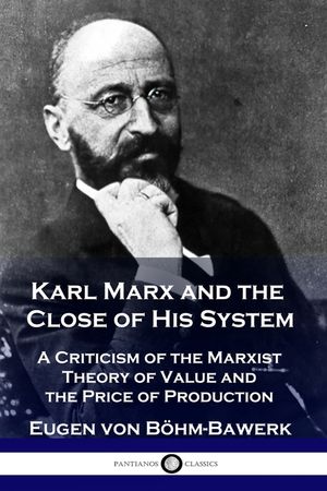Karl Marx and the Close of His System: A Criticism of the Marxist Theory of Value and the Price of Production image number 0
