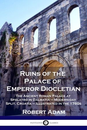 Ruins of the Palace of Emperor Diocletian: The Ancient Roman Palace at Spalatro in Dalmatia - Modern-day Split, Croatia - Illustrated in the 1760s image number 0