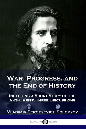 War, Progress, and the End of History: Including a Short Story of the Anti-Christ, Three Discussions image number 0
