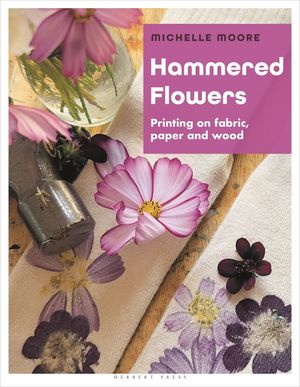 Hammered Flowers: Printing on Fabric, Paper and Wood image number 0