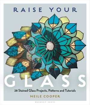 Raise Your Glass: 28 Stained Glass Projects, Patterns and Tutorials image number 0