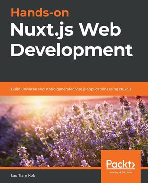 Hands-on Nuxt.js Web Development: Build universal and static-generated Vue.js applications using Nuxt.js image number 0