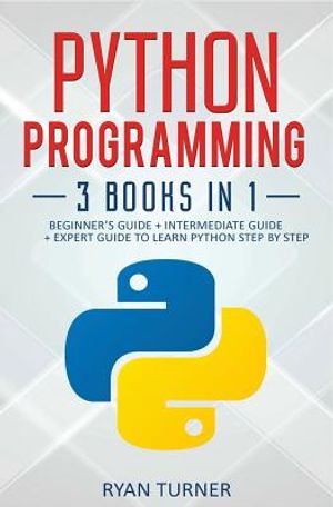Python Programming: 3 Books in 1: Beginner's Guide + Intermediate Guide + Expert Guide to Learn Python Step-by-Step image number 0