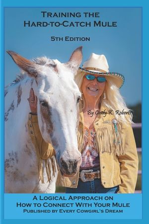 Training the Hard to Catch Mule - 4th Edition: A Logical Approach on How to Connect With Your Mule image number 0