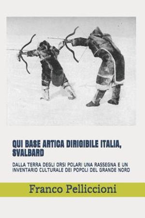 Qui Base Artica Dirigibile Italia, Svalbard: Dalla Terra Degli Orsi Polari Una Rassegna E Un Inventario Culturale Dei Popoli del Grande Nord image number 0