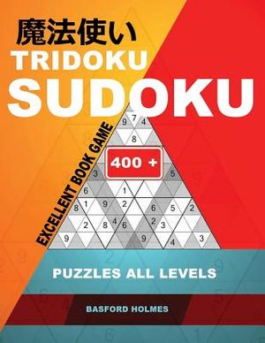 Tridoku Sudoku. Excellent Book Game.: 400+. Puzzles All Levels. Easy, Medium, Hard and Very Hard. Holmes Presents an Original Logic Book.(Plus 250 Sud image number 0