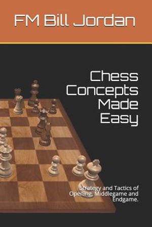 Chess Concepts Made Easy: Strategy and Tactics of Opening, Middlegame and Endgame. image number 0