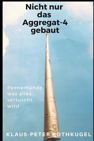 Nicht nur das Aggregat-4 gebaut!: Peenem&uuml;nde, was alles vertuscht wird! image number 0