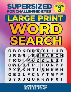 SUPERSIZED FOR CHALLENGED EYES, Book 3: Super Large Print Word Search Puzzles image number 0