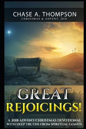 Great Rejoicings!: A 2018 Advent/Christmas Devotional with Deep Truths from Spiritual Giants. image number 0