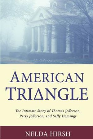American Triangle: The Intimate Story of Thomas Jefferson, Patsy Jefferson, and Sally Hemings image number 0