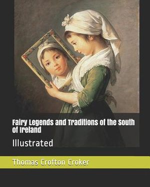 Fairy Legends and Traditions of the South of Ireland: Illustrated image number 0