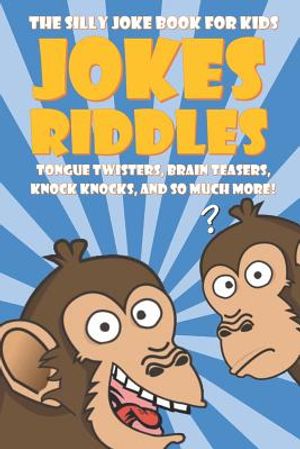 The Silly Joke Book for Kids: Jokes, Riddles, Tongue Twisters, Brain Teasers, Knock Knocks for Kids Ages 5-12 image number 0