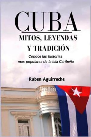 Cuba Mitos, Leyendas y Tradici&oacute;n: Los veinte cuentos e historias mas populares de Cuba image number 0
