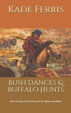 Bush Dances & Buffalo Hunts: Short Essays on the History of the Ojibwe and M image number 0