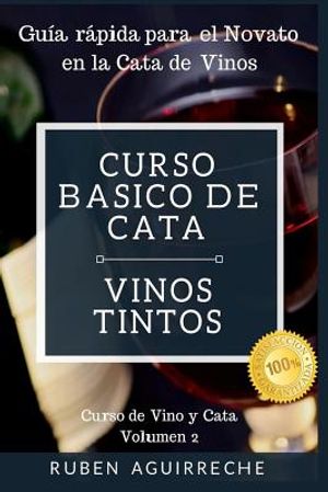 Curso B&aacute;sico de Cata (Vinos Tintos): Gu&iacute;a r&aacute;pida para el Novato en la Cata de Vinos image number 0