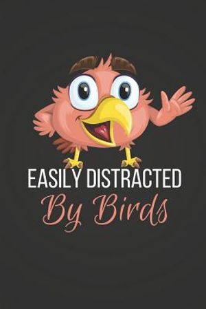 Easily Distracted by Birds: Funny Bird Notebook / Diary image number 0