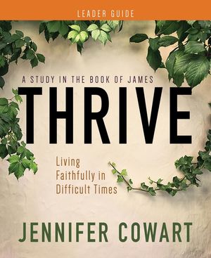 Thrive Women's Bible Study Leader Guide: Living Faithfully in Difficult Times image number 0