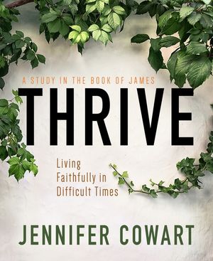 Thrive Women's Bible Study Participant Workbook: Living Faithfully in Difficult Times image number 0