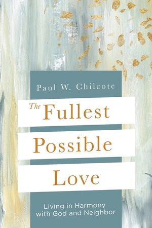 The Fullest Possible Love: Living in Harmony with God and Neighbor image number 0