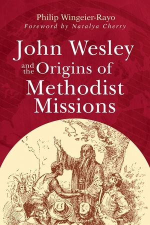 John Wesley and the Origins of Methodist Missions image number 0