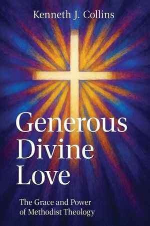 Generous Divine Love: The Grace and Power of Methodist Theology image number 0