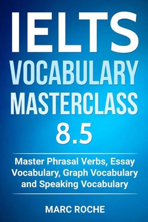 IELTS Vocabulary Masterclass 8.5. Master Phrasal Verbs, Essay Vocabulary, Graph Vocabulary & Speaking Vocabulary image number 0