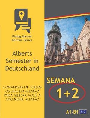 Conversas de todos os dias em alem&atilde;o para ajudar voc&ecirc; a aprender alem&atilde;o - Semana 1/Semana 2: Alberts Semester in Deutschland image number 0