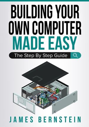 Building Your Own Computer Made Easy: The Step By Step Guide image number 0