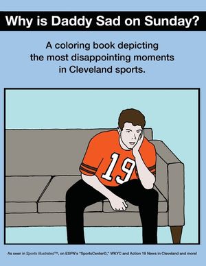 Why Is Daddy Sad on Sunday?: A Coloring Book Depicting the Most Disappointing Moments in Cleveland Sports History image number 0
