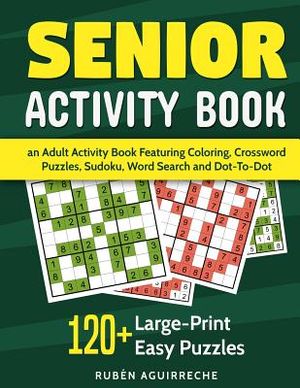 Senior Activity Book: an Adult Activity Book Featuring Coloring, Crossword Puzzles, Sudoku, Word Search and Dot-To-Dot: 120+ Large-Print Eas image number 0