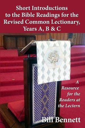 Short Introductions to the Bible Readings for the Revised Common Lectionary, Years A, B & C: A Resource for the Readers at the Lectern image number 0